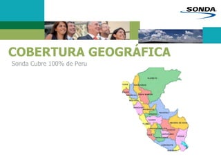 COBERTURA GEOGRÁFICA
Sonda Cubre 100% de Peru
 