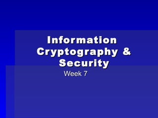 Information  Cryptography & Security Week 7 