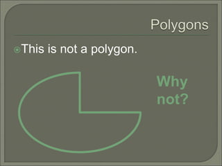 This is not a polygon. 
Why 
not? 
 