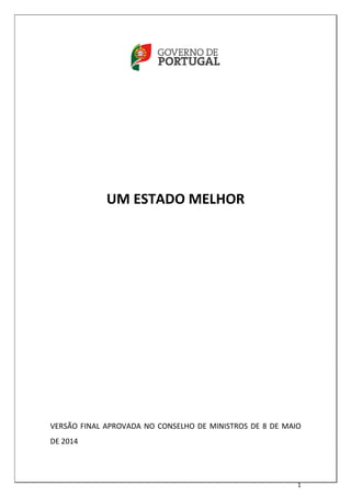 1
UM ESTADO MELHOR
VERSÃO FINAL APROVADA NO CONSELHO DE MINISTROS DE 8 DE MAIO
DE 2014
 