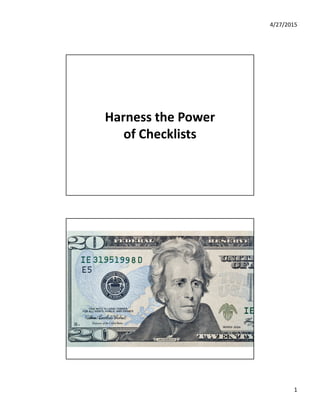 4/27/2015
1
Harness the Power
of Checklists
 