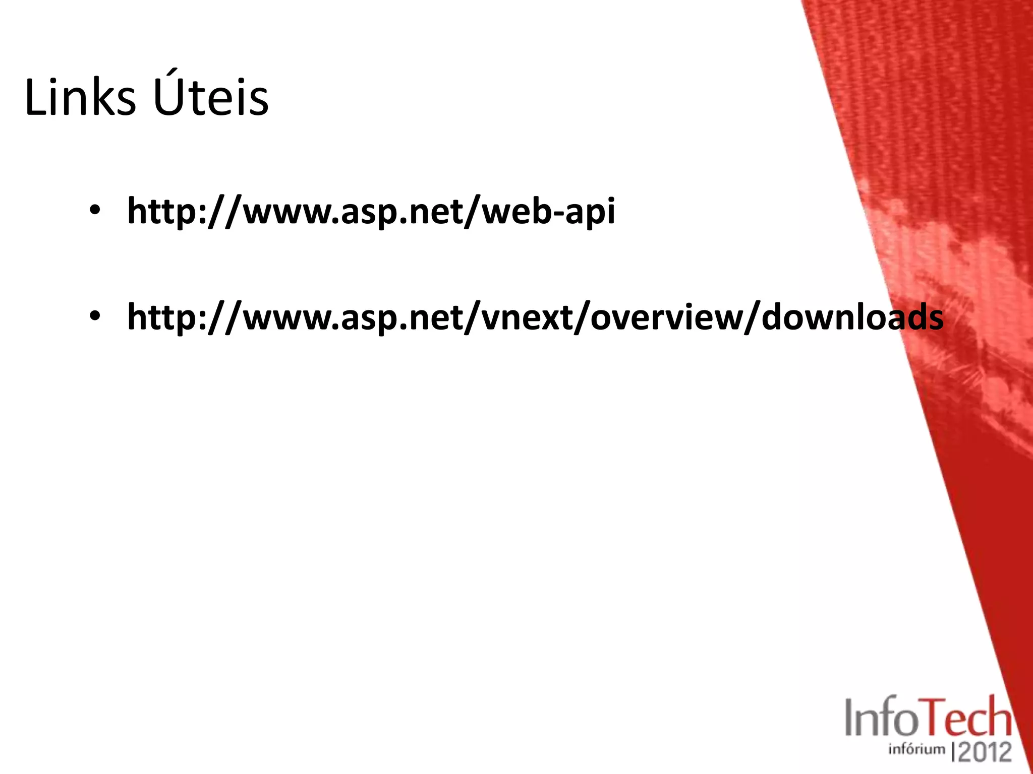 Links Úteis
  • http://www.asp.net/web-api

  • http://www.asp.net/vnext/overview/downloads
 