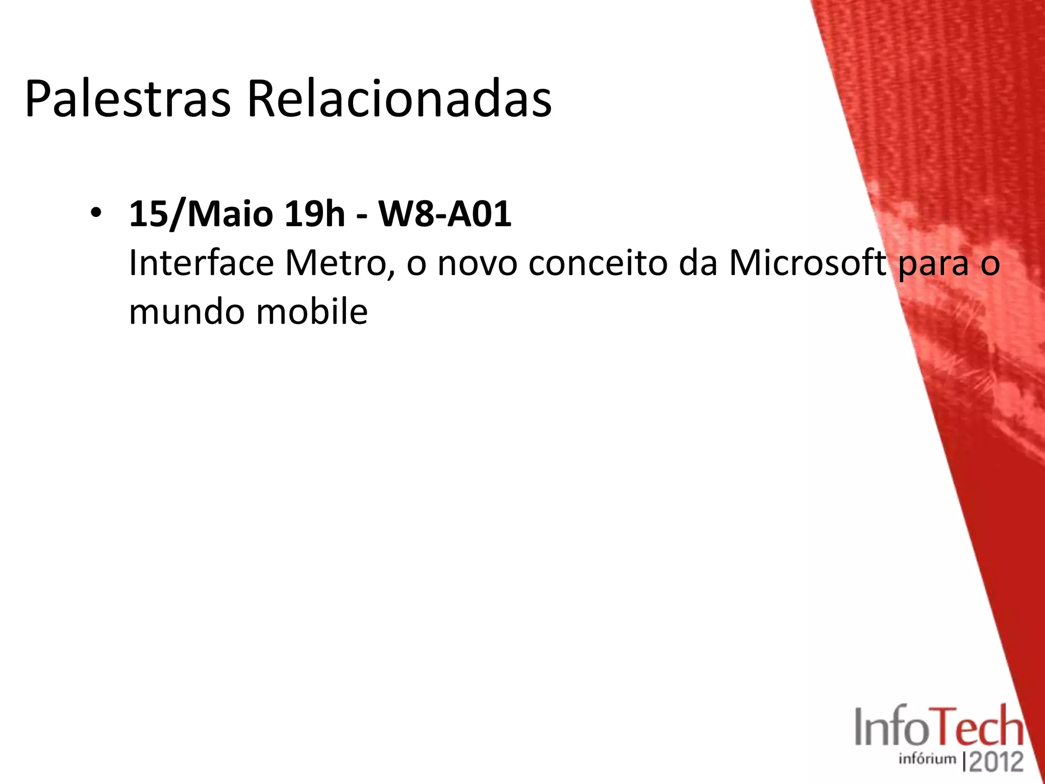 Palestras Relacionadas
  • 15/Maio 19h - W8-A01
    Interface Metro, o novo conceito da Microsoft para o
    mundo mobile
 