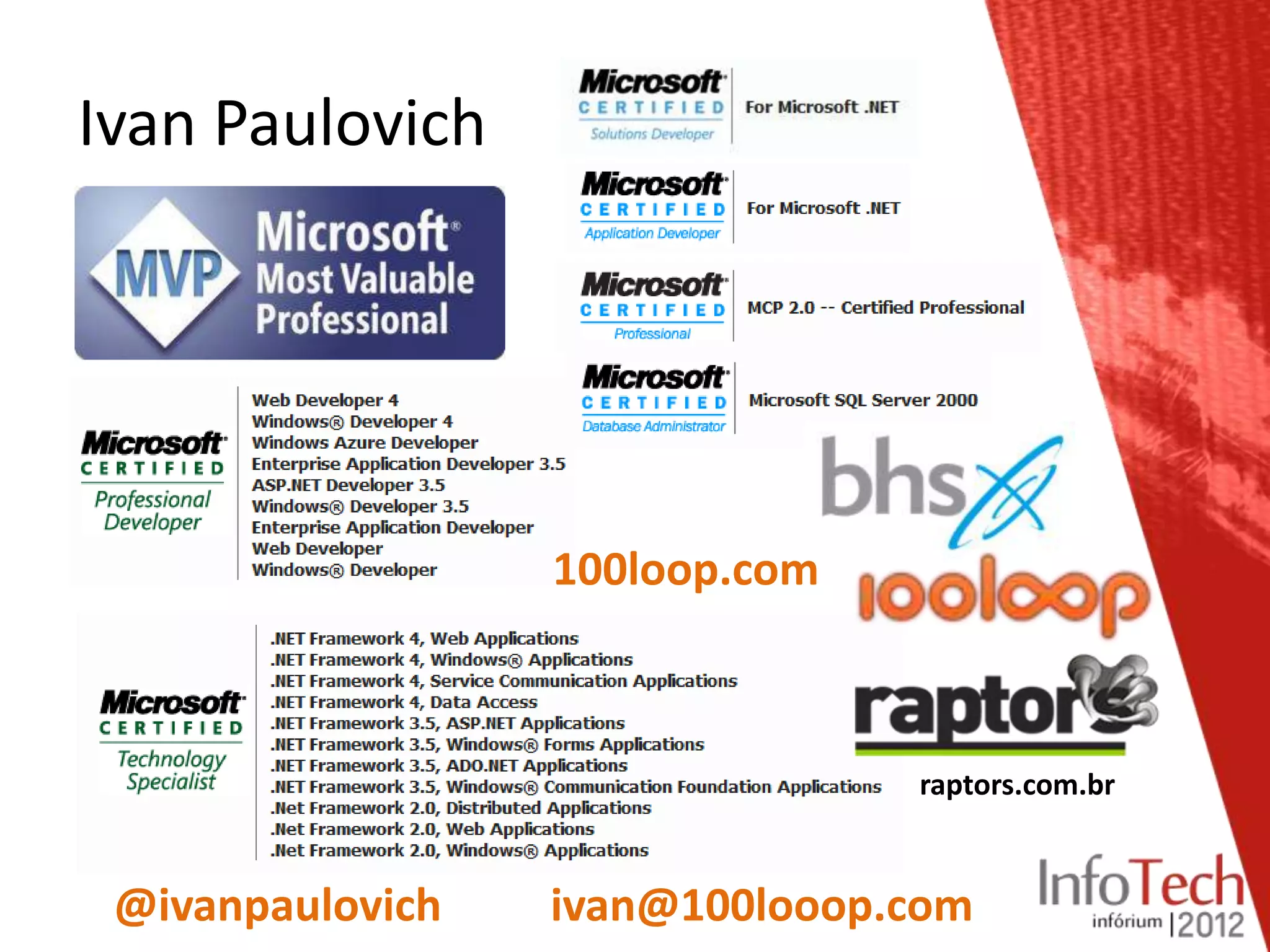 Ivan Paulovich




                  100loop.com



                                raptors.com.br


 @ivanpaulovich   ivan@100looop.com
 