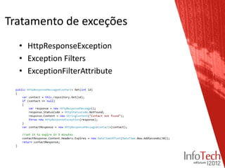 Tratamento de exceções
  • HttpResponseException
  • Exception Filters
  • ExceptionFilterAttribute
 