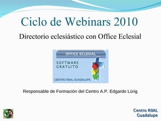 Ciclo de Webinars 2010 ,[object Object],[object Object],Centro RIIAL Guadalupe 