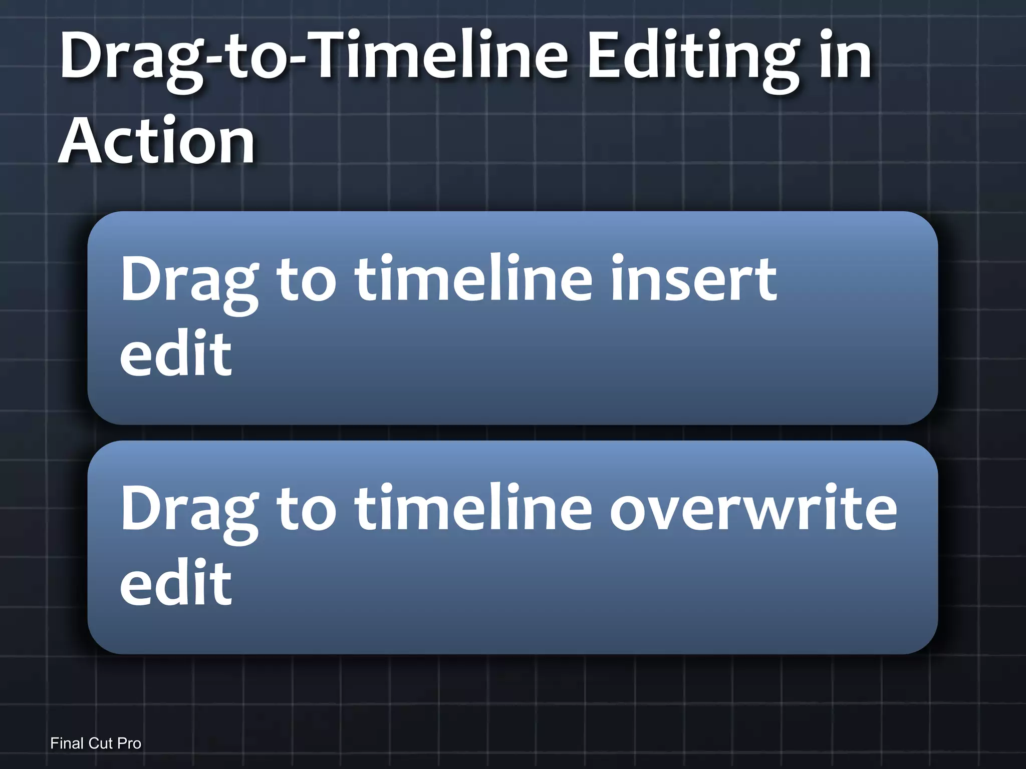 Drag-to-Timeline Editing in ActionFinal Cut Pro
