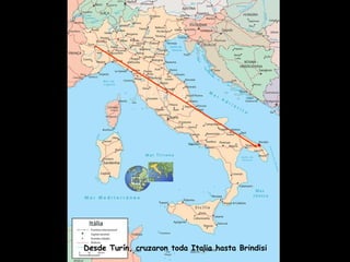 . 
Desde Turín, cruzaron toda Italia hasta Brindisi 
 