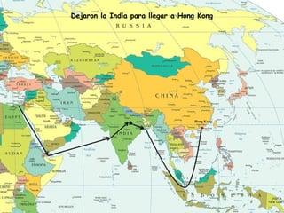 Dejaron la India para llegar a Hong Kong 
. 
Hong Kong 
 