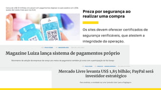 Preza por segurança ao
realizar uma compra
Os sites devem oferecer certificados de
segurança verificáveis, que atestem a
integridade da operação.
 