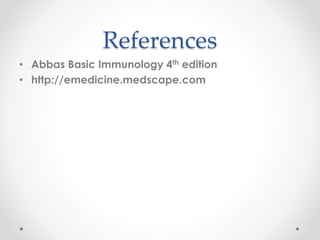 References
• Abbas Basic Immunology 4th edition
• http://emedicine.medscape.com
 