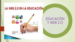 EDUCACIÓN
Y WEB 2.O
 