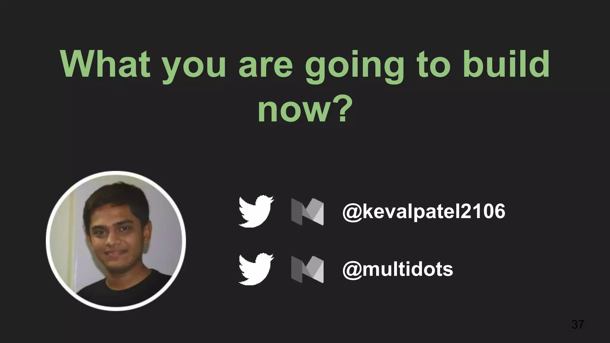 What you are going to build now? @kevalpatel2106 @multidots 37 
