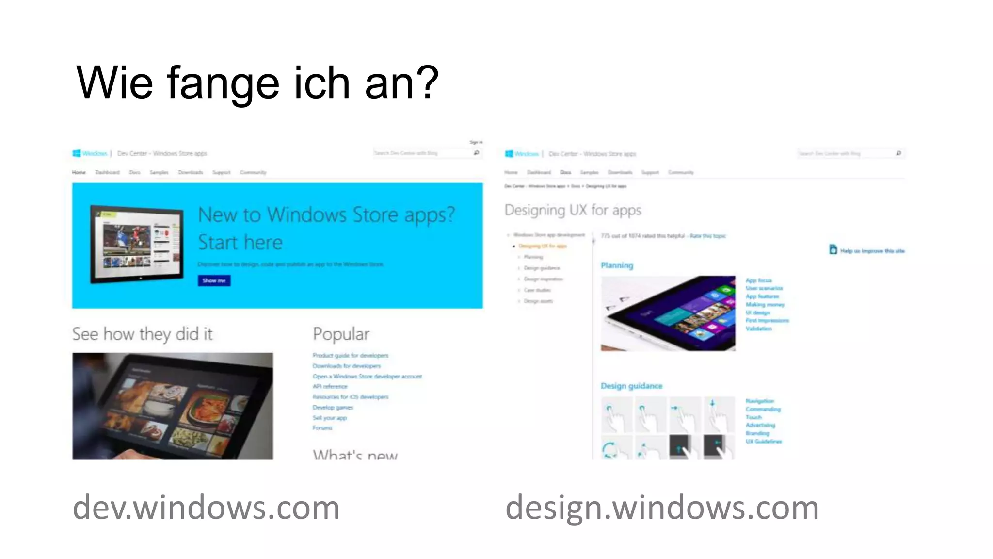 Wie fange ich an?




dev.windows.com     design.windows.com
 