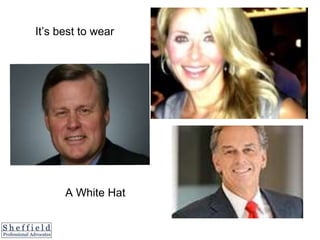 It’s best to wear
A White Hat
 