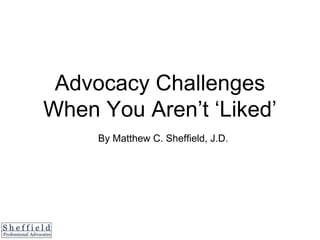 Advocacy Challenges
When You Aren’t ‘Liked’
By Matthew C. Sheffield, J.D.
 