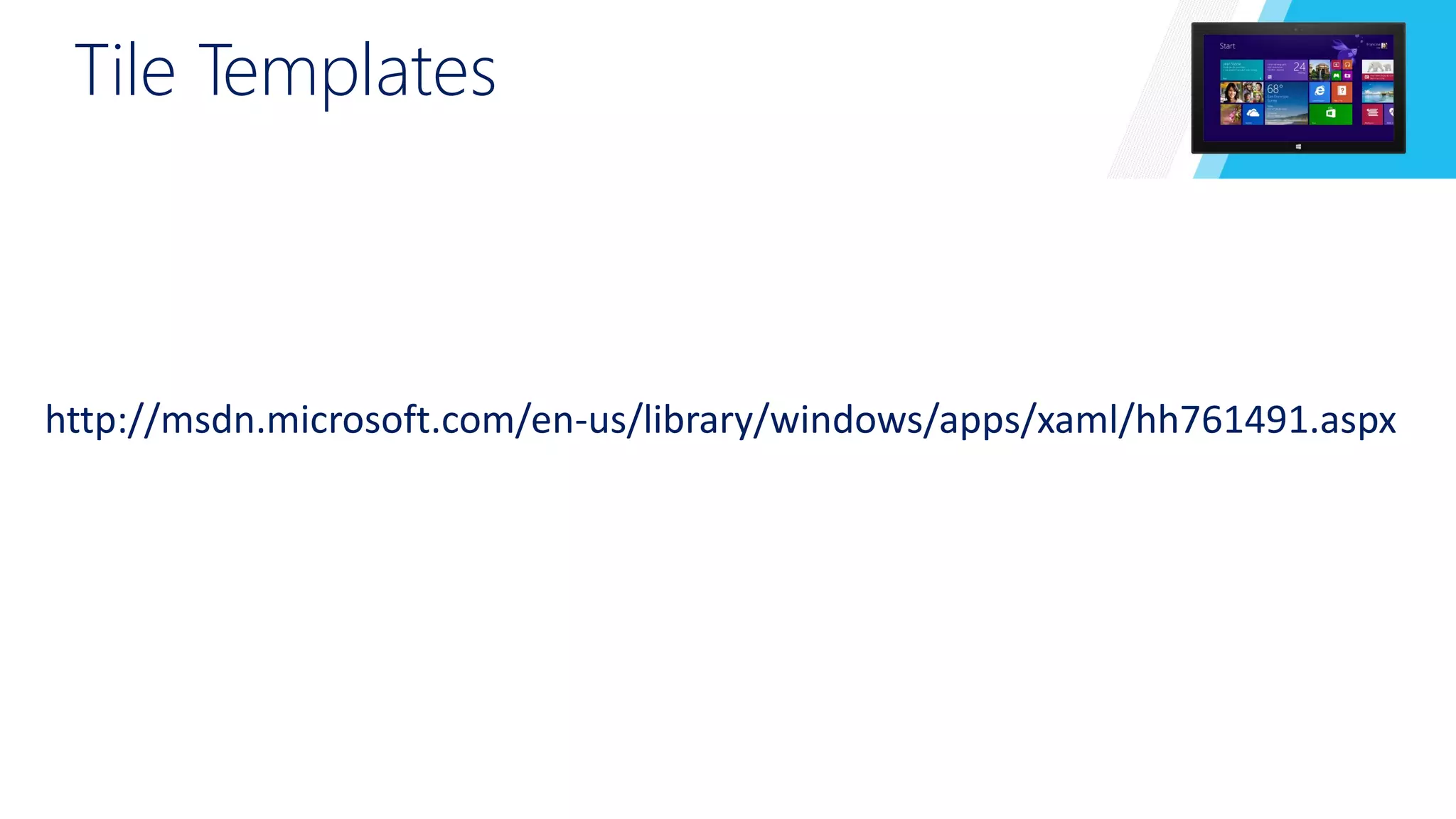 Tile Templates 
http://msdn.microsoft.com/en-us/library/windows/apps/xaml/hh761491.aspx 
 