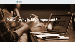 Presented by MENU
Part2 - Why is SEO Important?
 