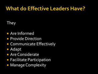 They

   Are Informed
   Provide Direction
   Communicate Effectively
   Adapt
   Are Considerate
   Facilitate Participation
   Manage Complexity
 