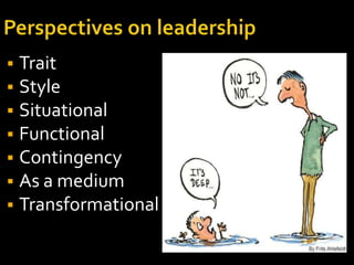    Trait
   Style
   Situational
   Functional
   Contingency
   As a medium
   Transformational
 