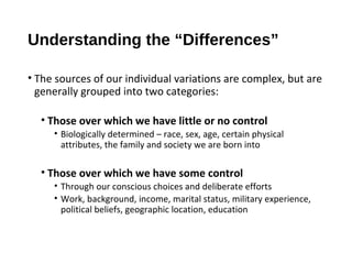 Understanding the “Differences”
• The sources of our individual variations are complex, but are
generally grouped into two...