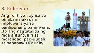 3. Relihiyon
Ang relihiyon ay isa sa
pinakamalakas na
impluwensiya sa
panlipunang paniniwala.
Ito ang nagtatakda ng
mga alituntunin sa
moralidad, pag-uugali,
at pananaw sa buhay.
 