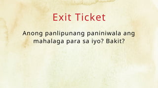 Exit Ticket
Anong panlipunang paniniwala ang
mahalaga para sa iyo? Bakit?
 