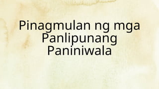 Pinagmulan ng mga
Panlipunang
Paniniwala
 