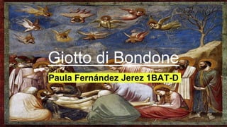 Giotto di Bondone
Paula Fernández Jerez 1BAT-D
 