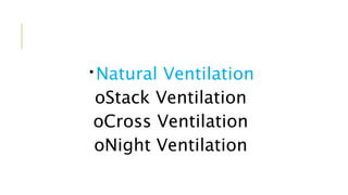 Natural Ventilation
oStack Ventilation
oCross Ventilation
oNight Ventilation
 