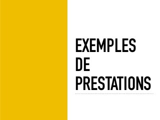 EXEMPLES
DE
PRESTATIONS
 