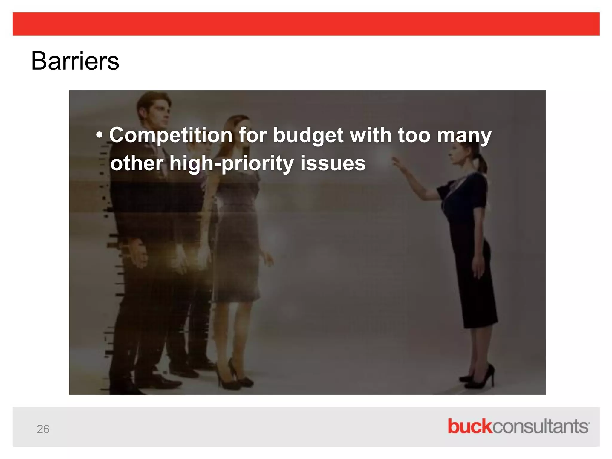 26
Barriers
• Competition for budget with too many
other high-priority issues
 