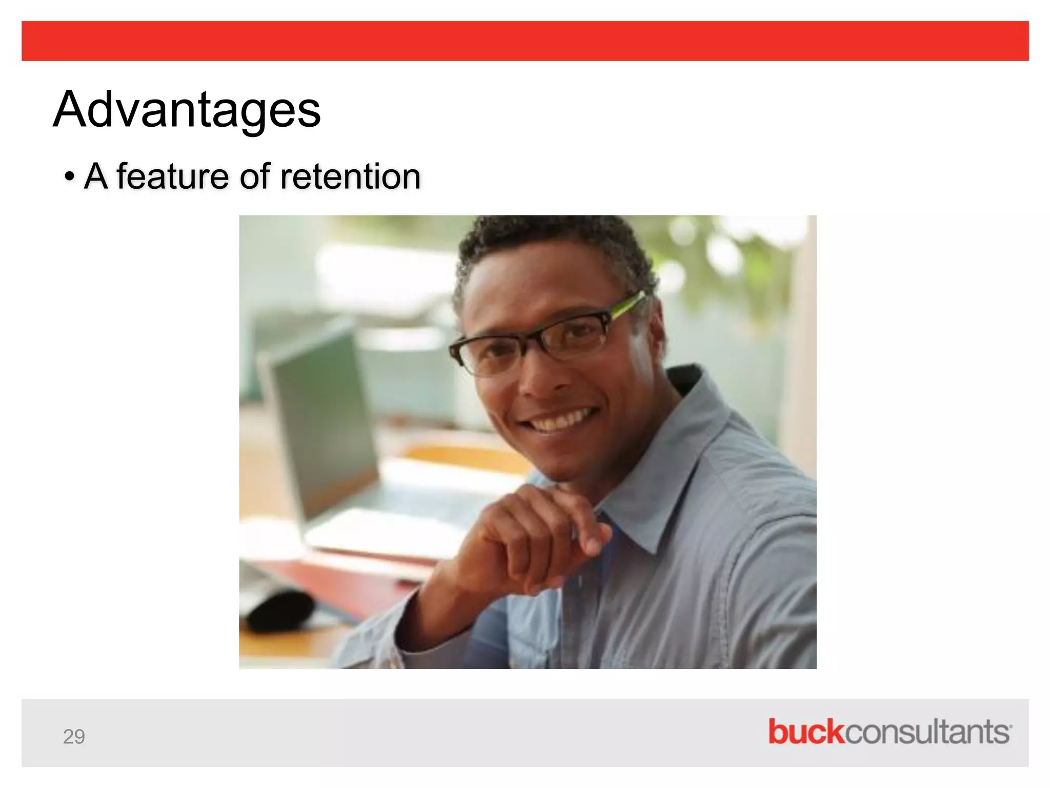 29
Advantages
• A feature of retention
 