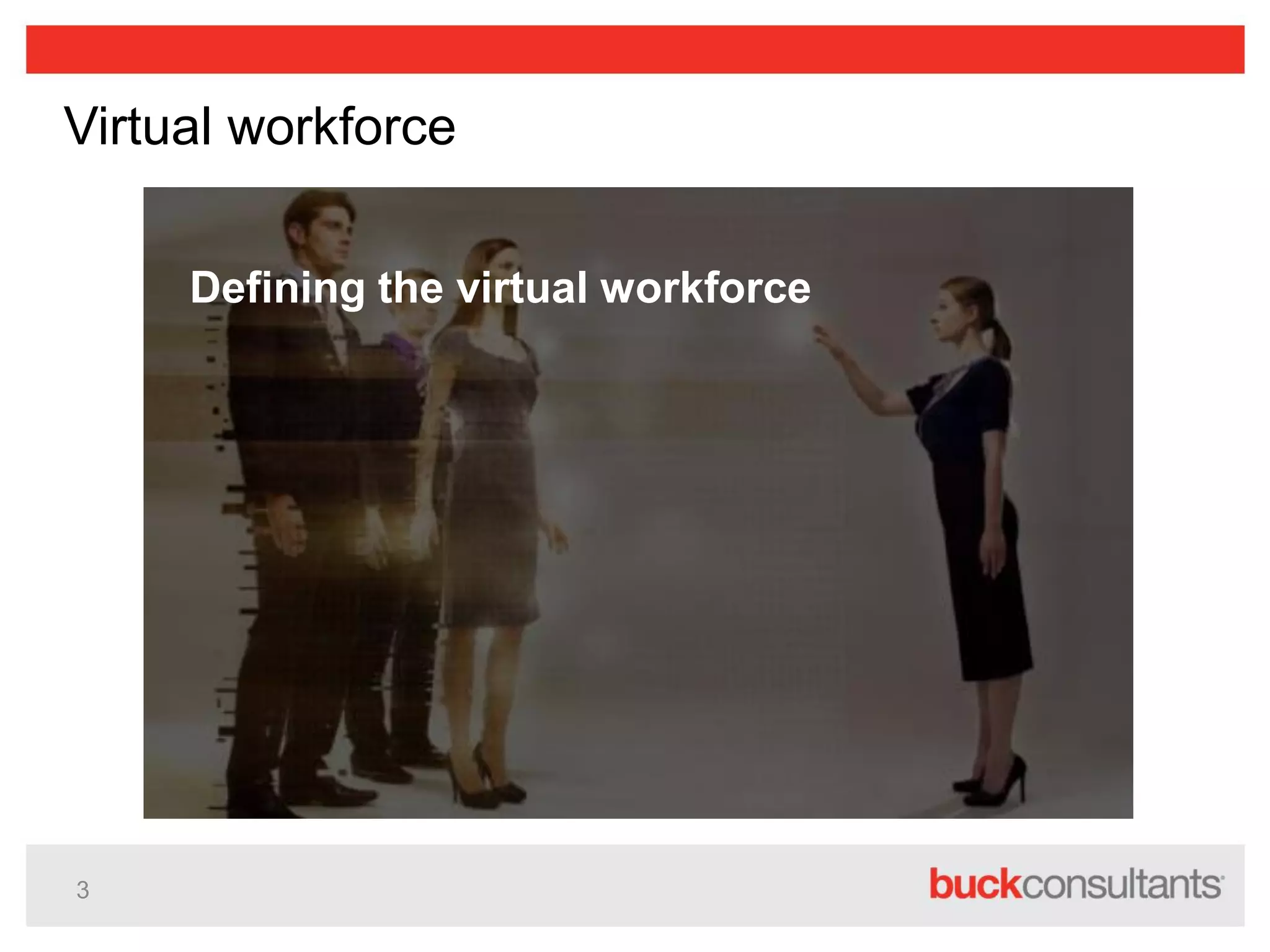3
Virtual workforce
Defining the virtual workforce
 