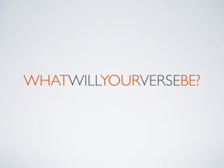 WHATWILLYOURVERSEBE?
 