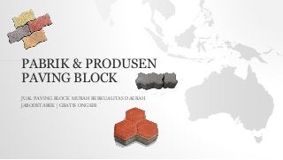 PABRIK & PRODUSEN
PAVING BLOCK
JUAL PAVING BLOCK MURAH BERKUALITAS DAERAH
JABODETABEK | GRATIS ONGKIR
 