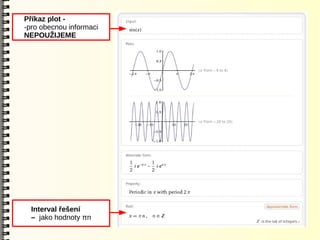 Příkaz plot -
-pro obecnou informaci
NEPOUŽIJEME




  Interval řešení
  – jako hodnoty πn
 