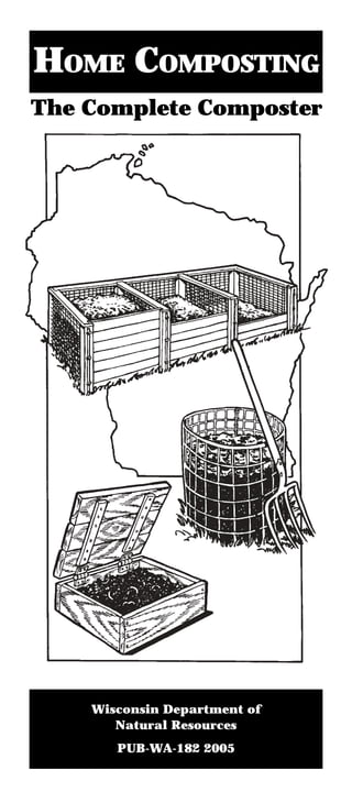 HOME COMPOSTING
The Complete Composter




    Wisconsin Department of
       Natural Resources
       PUB-WA-182 2005
 