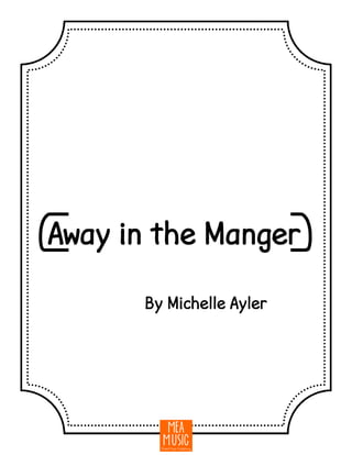{Away in the Manger}
By Michelle Ayler
 
