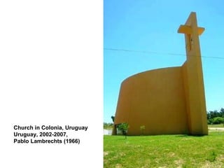 Church in Colonia, Uruguay Uruguay, 2002-2007, Pablo Lambrechts (1966)   