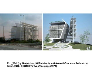 Eco_Wall (by Geotectura, NCArchitects and Axelrod-Grobman Architects) Israel, 2008, GEOTECTURA office page (1971)   