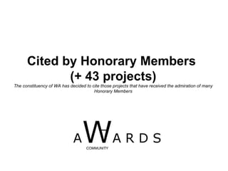 Cited by Honorary Members  (+  43  projects) The constituency of WA has decided to cite those projects that have received the admiration of many Honorary Members 