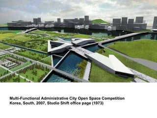 Multi-Functional Administrative City Open Space Competition Korea, South, 2007, Studio Shift office page (1973)  