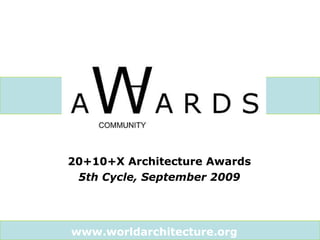 20+10+X Architecture Awards  5th Cycle, September 2009   www.worldarchitecture.org   