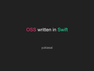 OSS written in Swift
yukiasai
 