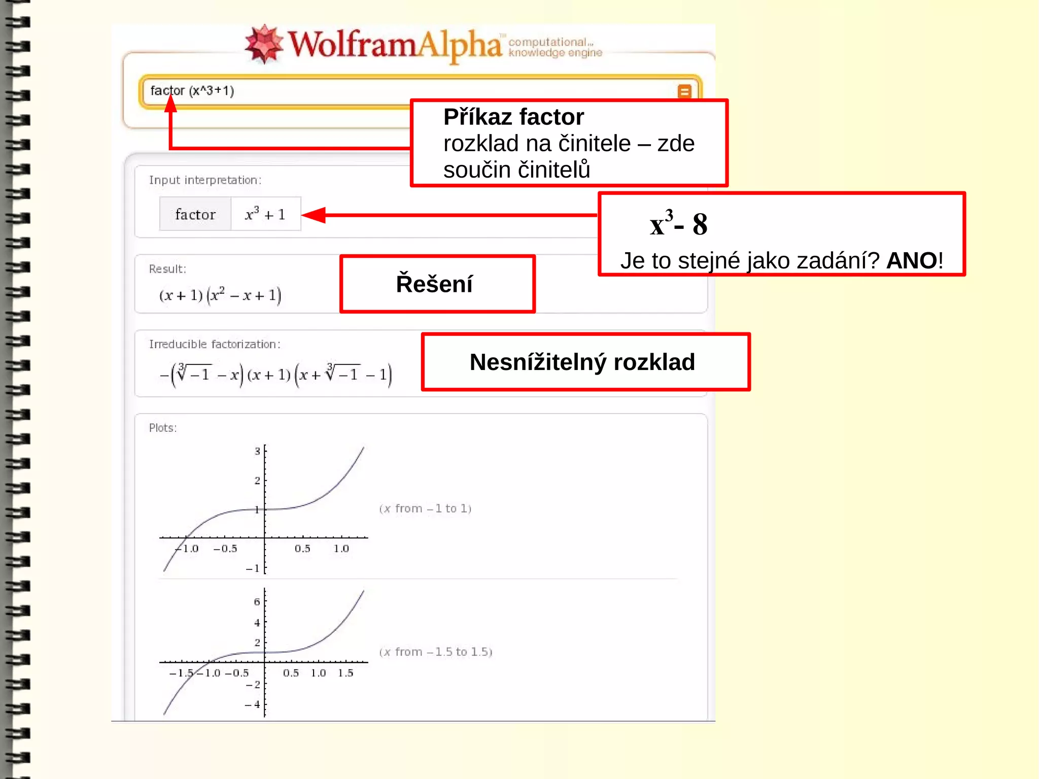 Příkaz factor
   rozklad na činitele – zde
   součin činitelů

                       x3- 8
                    Je to stejné jako zadání? ANO!
Řešení


     Nesnížitelný rozklad
 