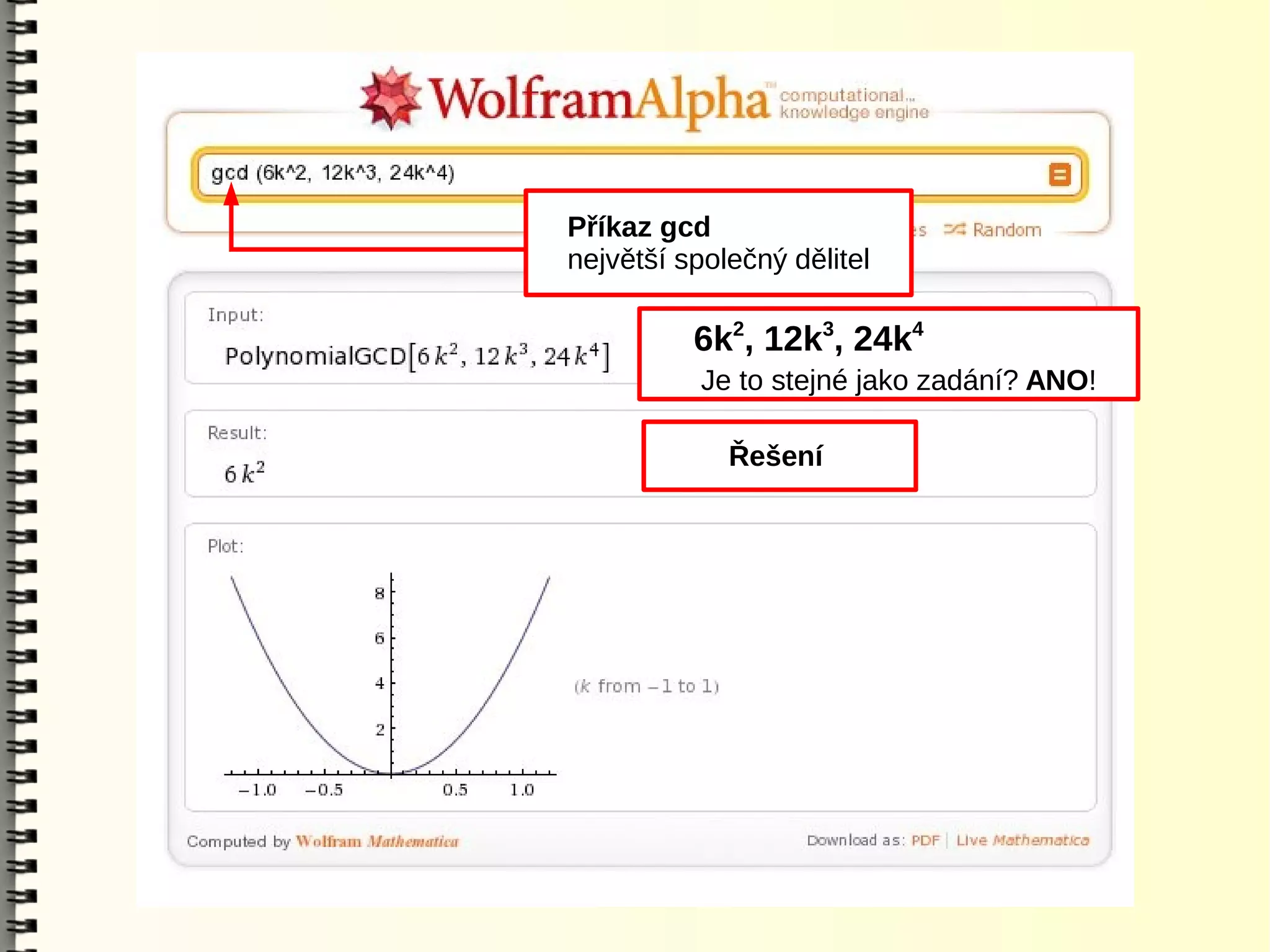 Příkaz gcd
největší společný dělitel

          6k2, 12k3, 24k4
           Je to stejné jako zadání? ANO!

             Řešení
 
