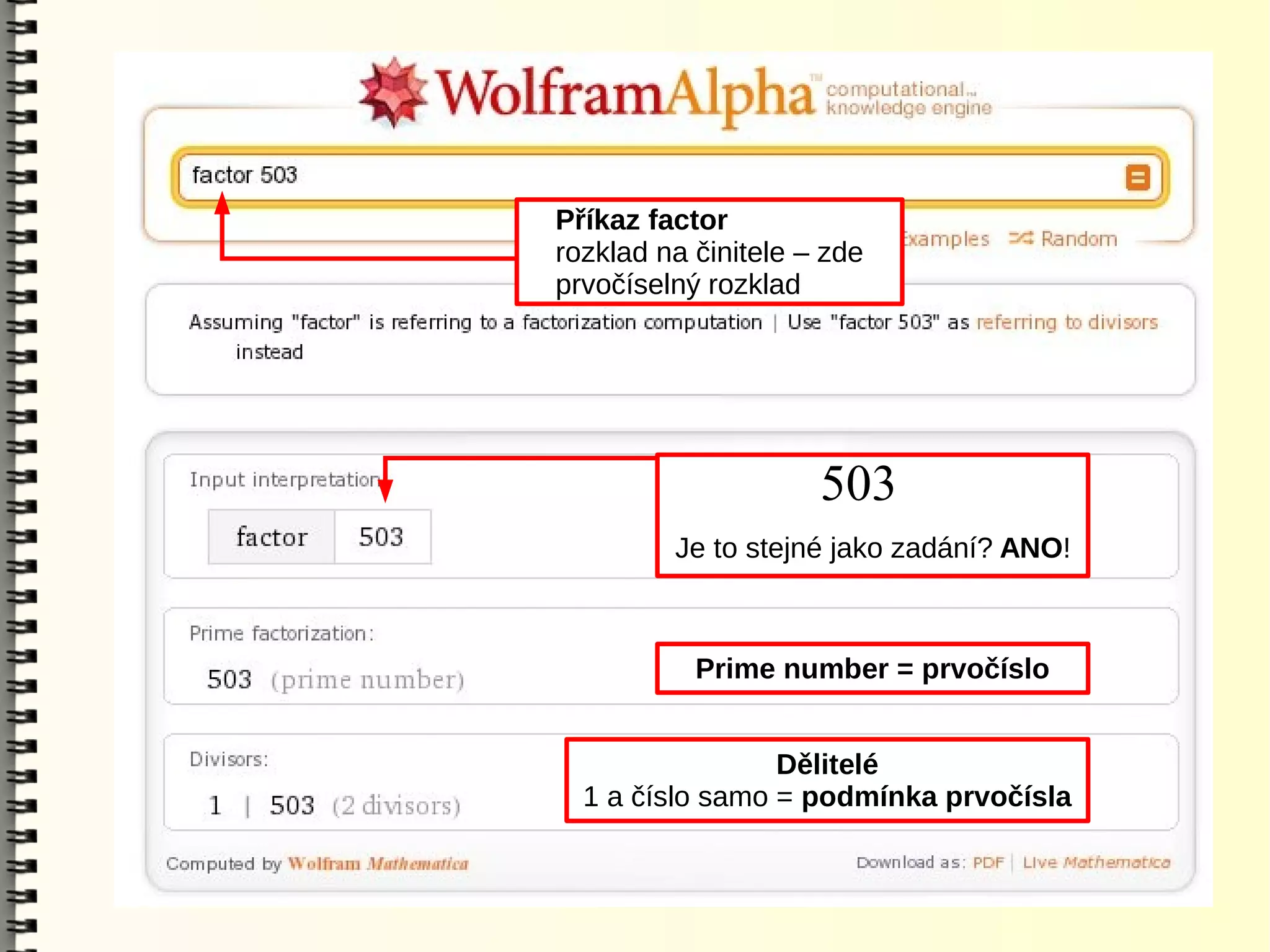 Příkaz factor
rozklad na činitele – zde
prvočíselný rozklad




                     503
         Je to stejné jako zadání? ANO!



           Prime number = prvočíslo


                 Dělitelé
  1 a číslo samo = podmínka prvočísla
 
