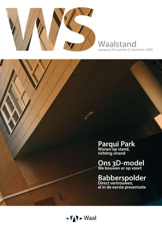 Waalstand
Jaargang 20 nummer 2, november 2009




Parqui Park
Wonen op stand,
richting strand

Ons 3D-model
We bouwen er o...