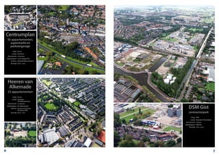 Heeren van
Alkemade
23 appartementen
	 Plaats:	 De Lier
	 Locatie:	 Sportlaan/
		 Van Alkemadestraat
	 Aanneemsom:	 € 2.480.000,-
	 Opdrachtgever:	 Van Alkemade B.V.
	 Architect:	 Van der Leur Vermeer
		 Architecten BNA
	 Bouwtijd:	 06/10 – 07/11
Centrumplan
35 appartementen,
supermarkt en
parkeergarage
	 Plaats:	 De Lier
	 Locatie:	 Het Perron
	 Aanneemsom:	 € 8.675.000,-
	 Opdrachtgever:	 C1000 Vastgoed B.V.
	 Architect:	 Roelveld-Sikkes Architects
	 Bouwtijd:	 06/10 – 02/12
DSM Gist
contractorpark
	 Plaats:	 Delft
	 Locatie:	 Alexander Flemminglaan
	 Aanneemsom:	 € 38.000,-
	 Opdrachtgever:	 DSM Gist
	 Bouwtijd:	 12/09 – 03/10
6 7
 